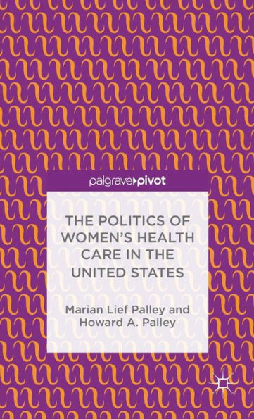 The Politics Of Women's Health Care In The United States (Palgrave Pivot)