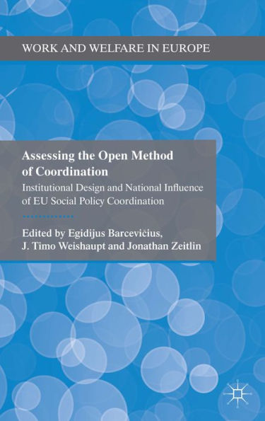 Assessing The Open Method Of Coordination: Institutional Design And National Influence Of Eu Social Policy Coordination (Work And Welfare In Europe)
