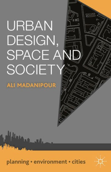 Urban Design, Space And Society (Planning, Environment, Cities, 39)