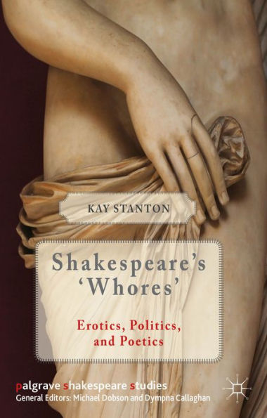 Shakespeare's 'Whores': Erotics, Politics, And Poetics (Palgrave Shakespeare Studies)