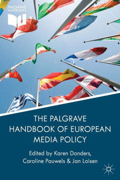 The Palgrave Handbook Of European Media Policy (Palgrave Handbooks)