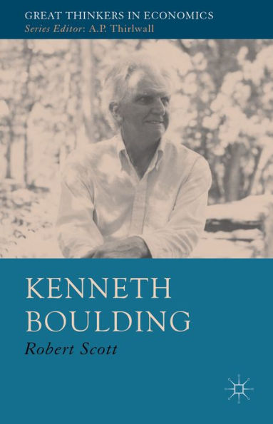 Kenneth Boulding: A Voice Crying In The Wilderness (Great Thinkers In Economics)