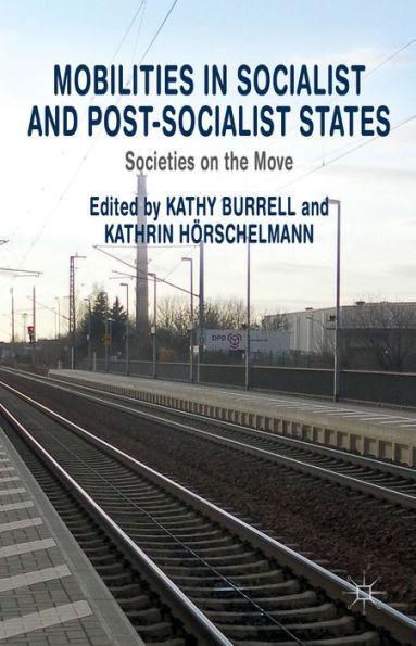 Mobilities In Socialist And Post-Socialist States: Societies On The Move