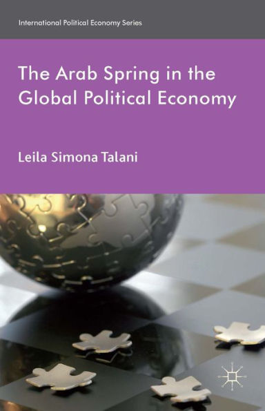 The Arab Spring In The Global Political Economy (International Political Economy Series)