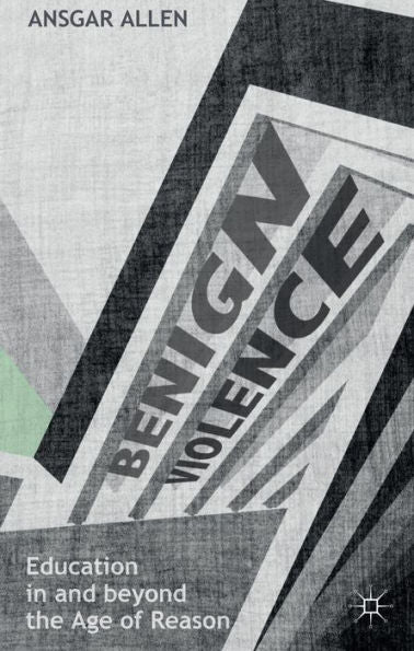 Benign Violence: Education In And Beyond The Age Of Reason