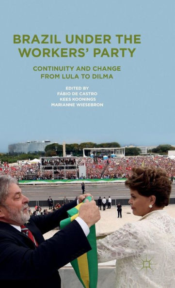 Brazil Under The Workers' Party: Continuity And Change From Lula To Dilma