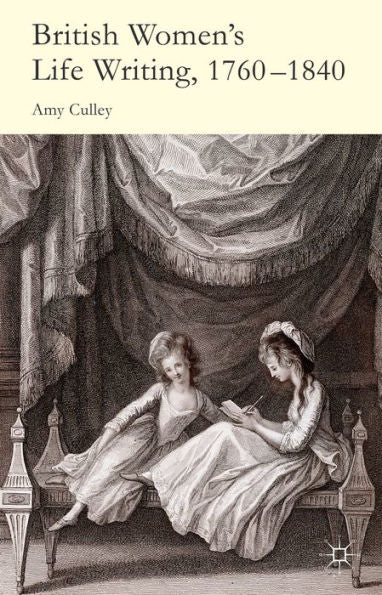 British Women's Life Writing, 1760-1840: Friendship, Community, And Collaboration