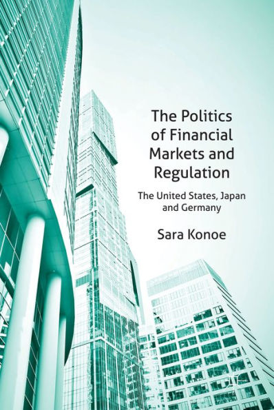 The Politics Of Financial Markets And Regulation: The United States, Japan And Germany
