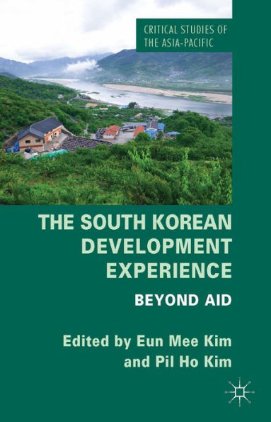 The South Korean Development Experience: Beyond Aid (Critical Studies Of The Asia-Pacific)