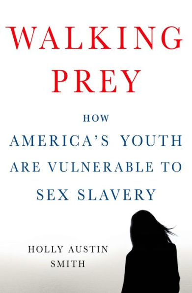 Walking Prey: How America's Youth Are Vulnerable To Sex Slavery
