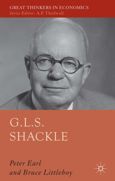 G.L.S. Shackle (Great Thinkers In Economics)