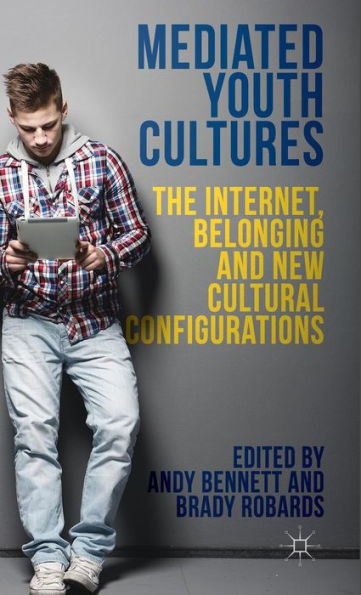 Mediated Youth Cultures: The Internet, Belonging And New Cultural Configurations