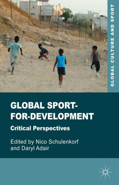 Global Sport-For-Development: Critical Perspectives (Global Culture And Sport Series)