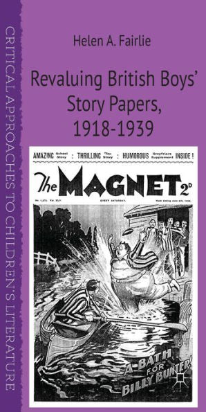 Revaluing British Boys' Story Papers, 1918-1939 (Critical Approaches To Children's Literature)