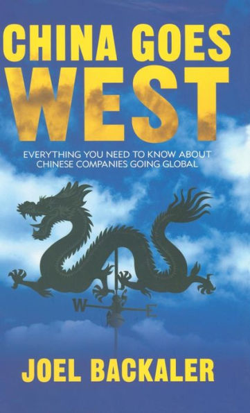 China Goes West: Everything You Need To Know About Chinese Companies Going Global
