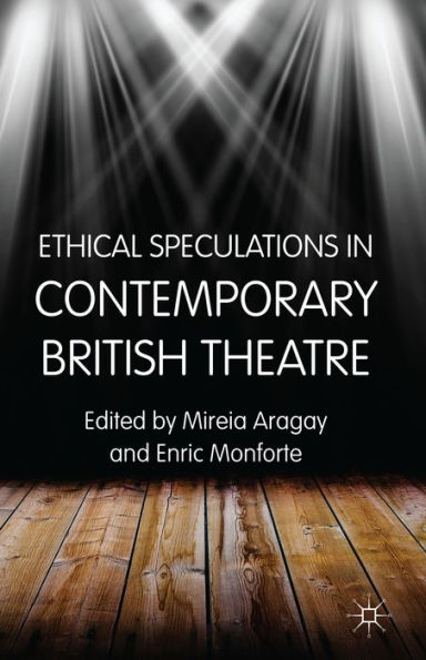 Ethical Speculations In Contemporary British Theatre