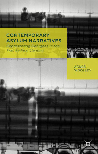 Contemporary Asylum Narratives: Representing Refugees In The Twenty-First Century