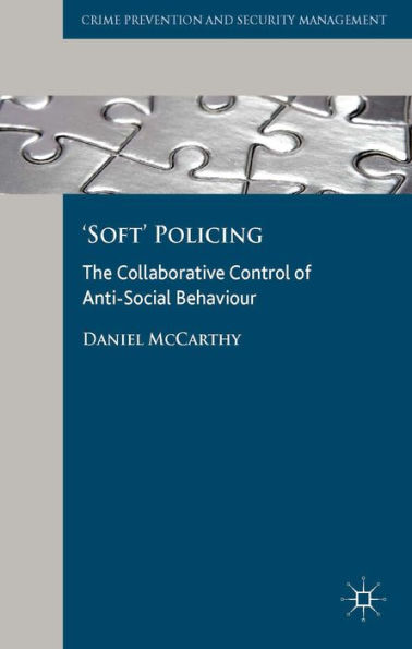 Soft' Policing: The Collaborative Control Of Anti-Social Behaviour (Crime Prevention And Security Management)