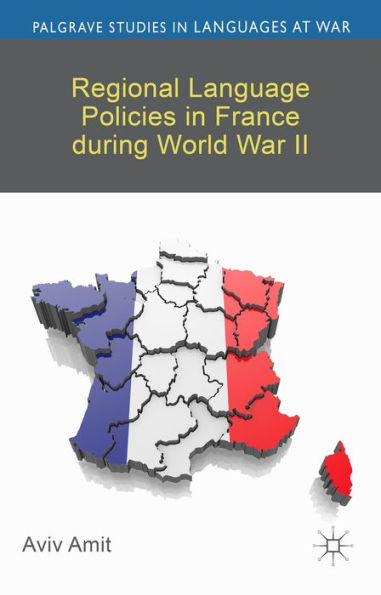 Regional Language Policies In France During World War Ii (Palgrave Studies In Languages At War)