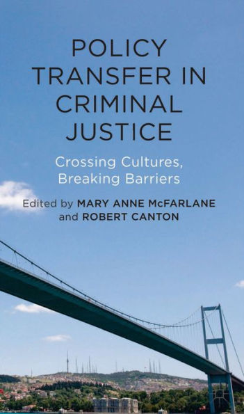 Policy Transfer In Criminal Justice: Crossing Cultures, Breaking Barriers