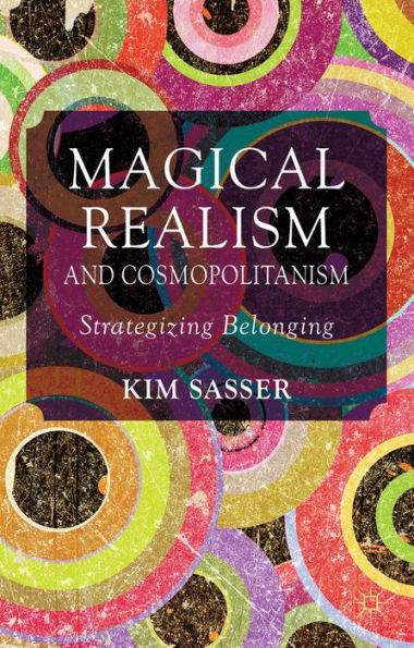 Magical Realism And Cosmopolitanism: Strategizing Belonging
