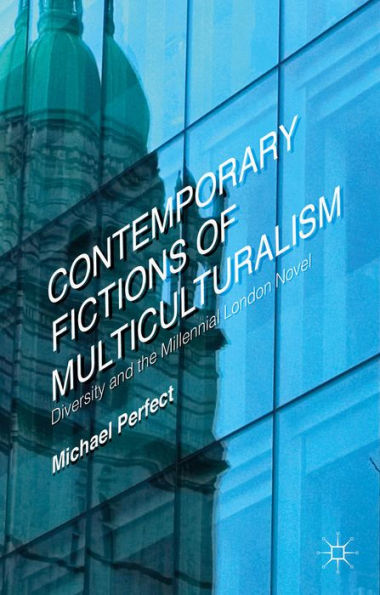 Contemporary Fictions Of Multiculturalism: Diversity And The Millennial London Novel