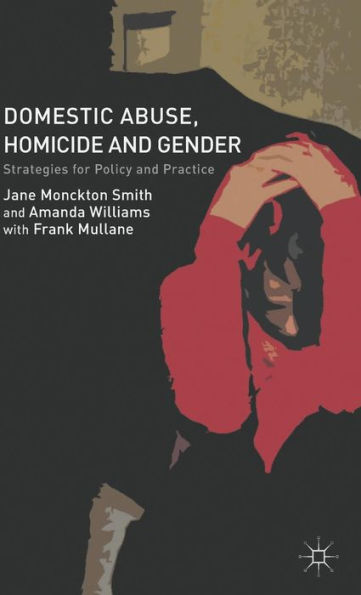 Domestic Abuse, Homicide And Gender: Strategies For Policy And Practice