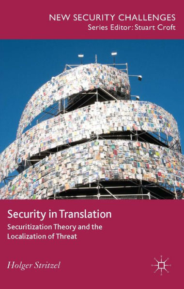 Security In Translation: Securitization Theory And The Localization Of Threat (New Security Challenges)