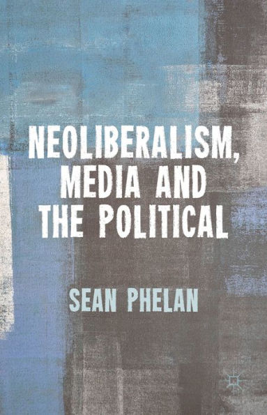 Neoliberalism, Media And The Political