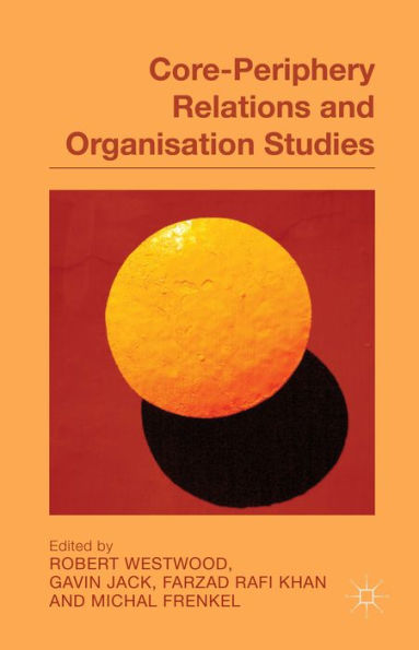 Core-Periphery Relations And Organization Studies