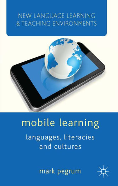 Mobile Learning: Languages, Literacies And Cultures (New Language Learning And Teaching Environments)