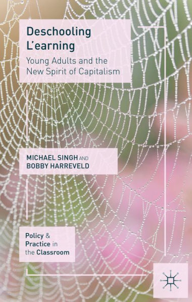 Deschooling L'Earning: Young Adults And The New Spirit Of Capitalism (Policy And Practice In The Classroom)
