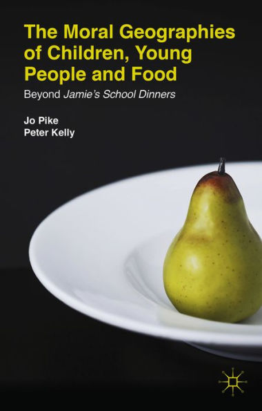 The Moral Geographies Of Children, Young People And Food: Beyond Jamie's School Dinners