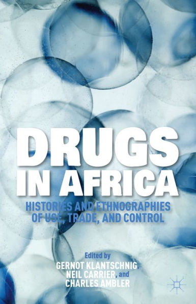 Drugs In Africa: Histories And Ethnographies Of Use, Trade, And Control