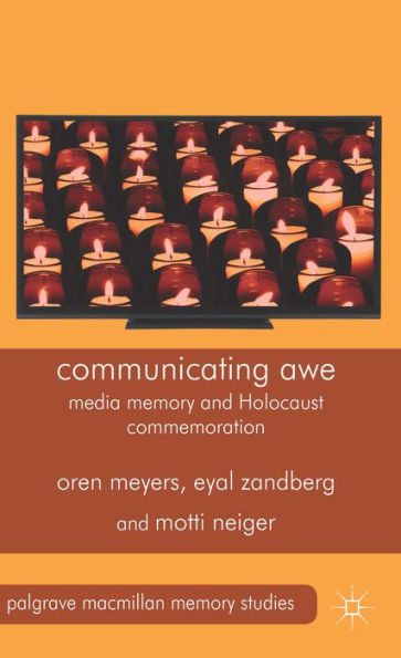 Communicating Awe: Media Memory And Holocaust Commemoration (Palgrave Macmillan Memory Studies)