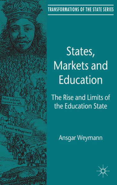 States, Markets And Education: The Rise And Limits Of The Education State (Transformations Of The State)