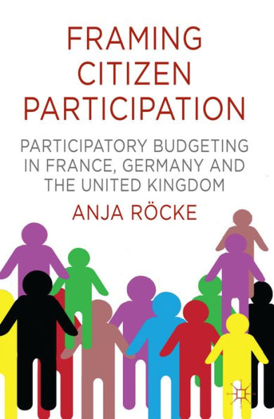 Framing Citizen Participation: Participatory Budgeting In France, Germany And The United Kingdom