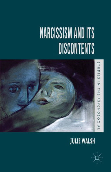 Narcissism And Its Discontents (Studies In The Psychosocial)