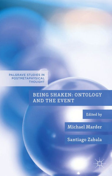 Being Shaken: Ontology And The Event (Palgrave Studies In Postmetaphysical Thought)