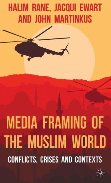 Media Framing Of The Muslim World: Conflicts, Crises And Contexts