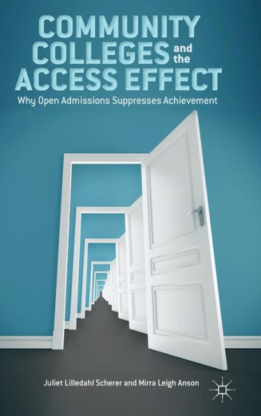 Community Colleges And The Access Effect: Why Open Admissions Suppresses Achievement