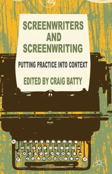 Screenwriters And Screenwriting: Putting Practice Into Context