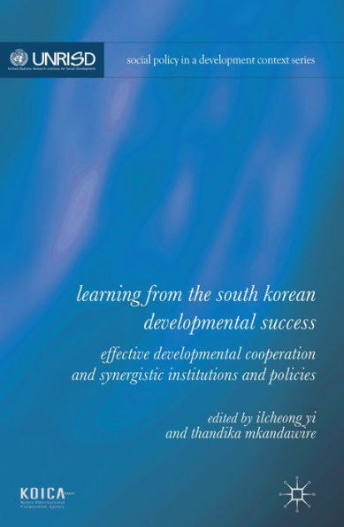Learning From The South Korean Developmental Success: Effective Developmental Cooperation And Synergistic Institutions And Policies (Social Policy In A Development Context)