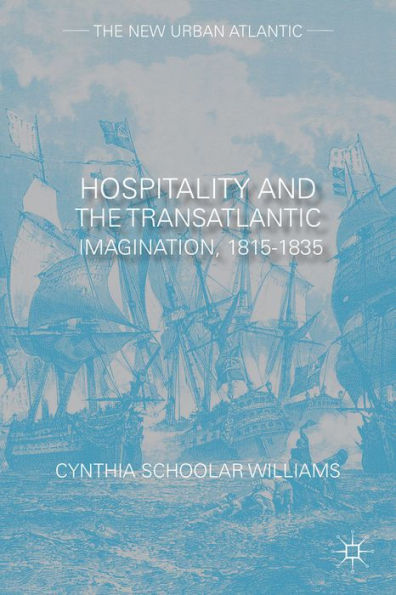 Hospitality And The Transatlantic Imagination, 1815?835 (The New Urban Atlantic)