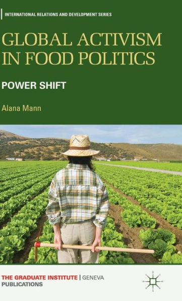 Global Activism In Food Politics: Power Shift (International Relations And Development Series)