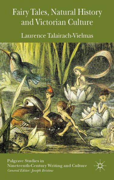 Fairy Tales, Natural History And Victorian Culture (Palgrave Studies In Nineteenth-Century Writing And Culture)
