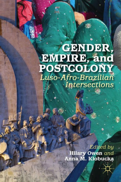 Gender, Empire, And Postcolony: Luso-Afro-Brazilian Intersections