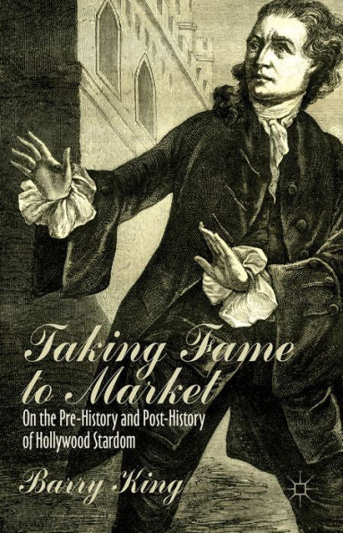 Taking Fame To Market: On The Pre-History And Post-History Of Hollywood Stardom