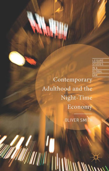 Contemporary Adulthood And The Night-Time Economy (Leisure Studies In A Global Era)