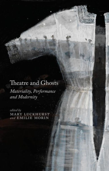 Theatre And Ghosts: Materiality, Performance And Modernity